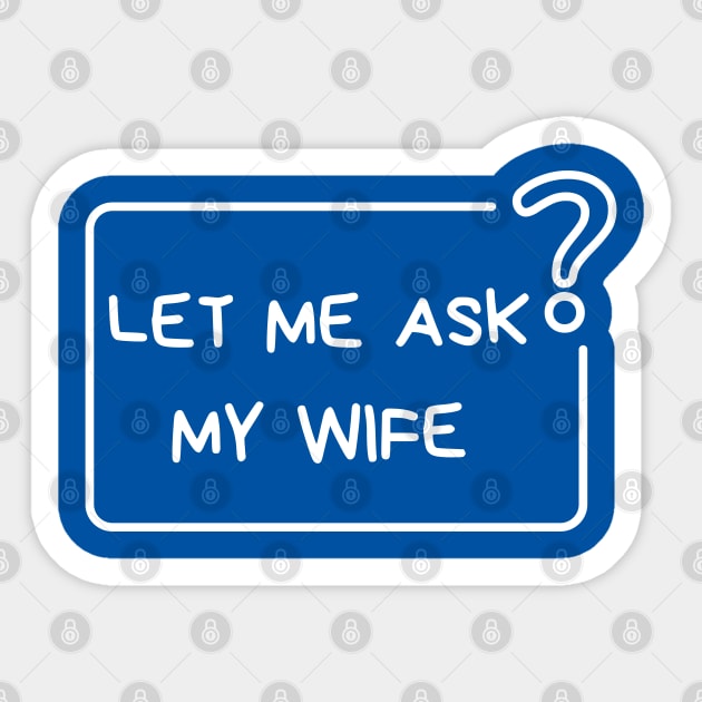 Let Me Ask My Wife Question Mark Minimal Humor Sticker by Creatifly Graphic Tees